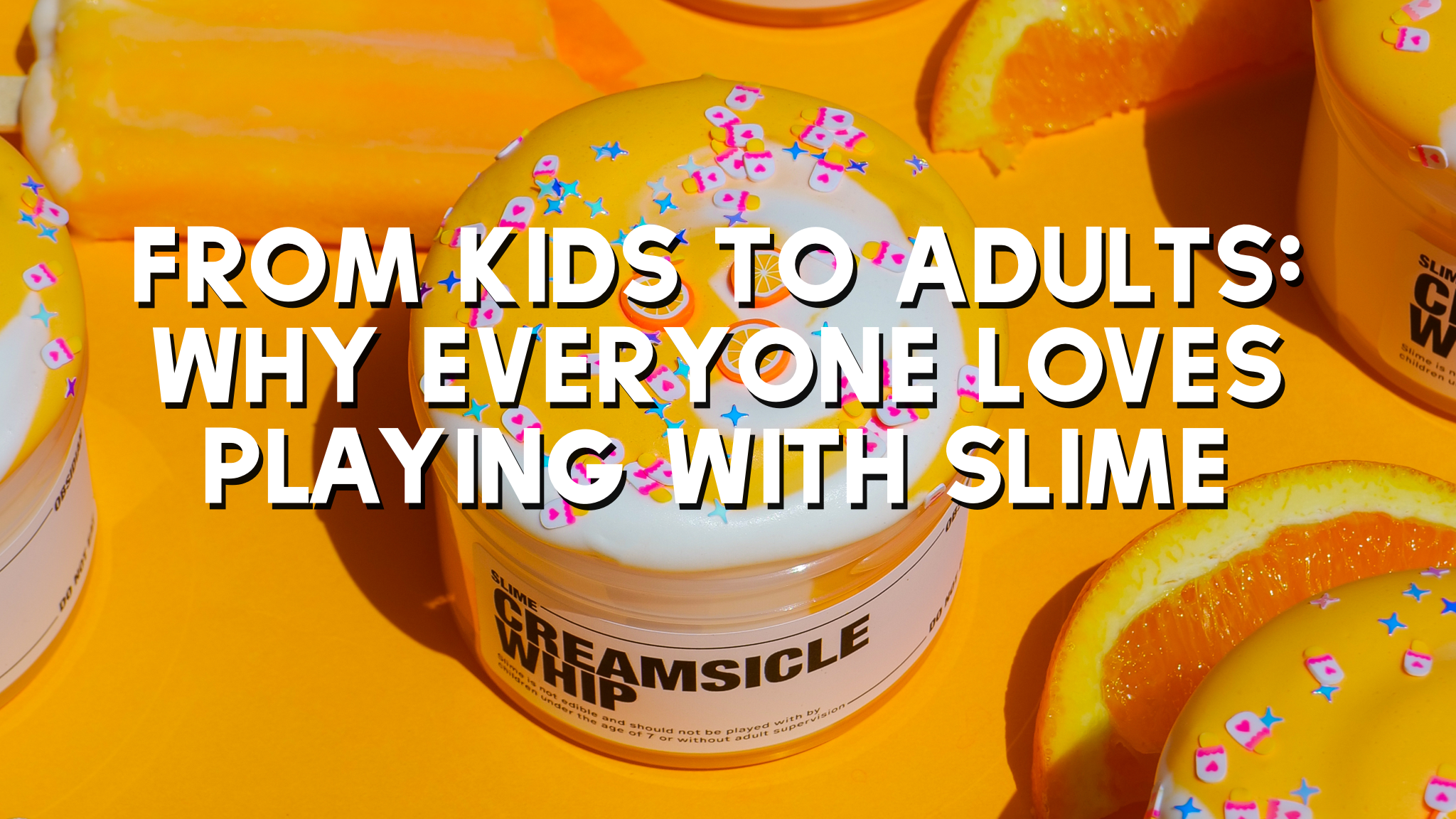 From Kids to Adults: Why Everyone Loves Playing with Slime